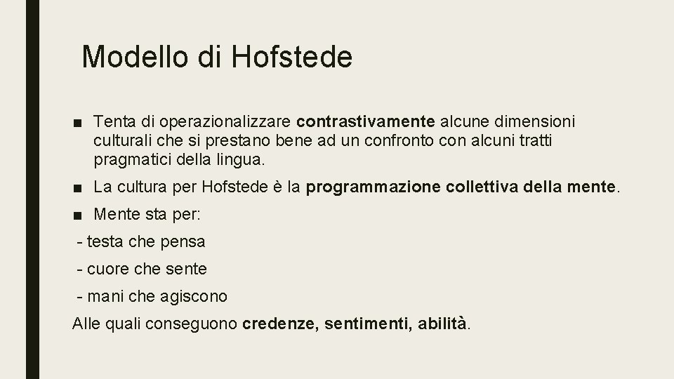 Modello di Hofstede ■ Tenta di operazionalizzare contrastivamente alcune dimensioni culturali che si prestano