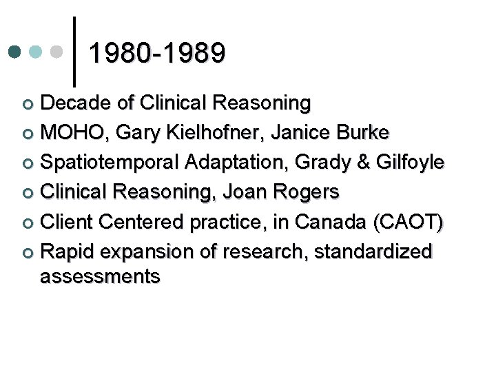 1980 -1989 Decade of Clinical Reasoning ¢ MOHO, Gary Kielhofner, Janice Burke ¢ Spatiotemporal