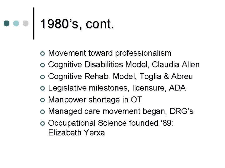 1980’s, cont. ¢ ¢ ¢ ¢ Movement toward professionalism Cognitive Disabilities Model, Claudia Allen