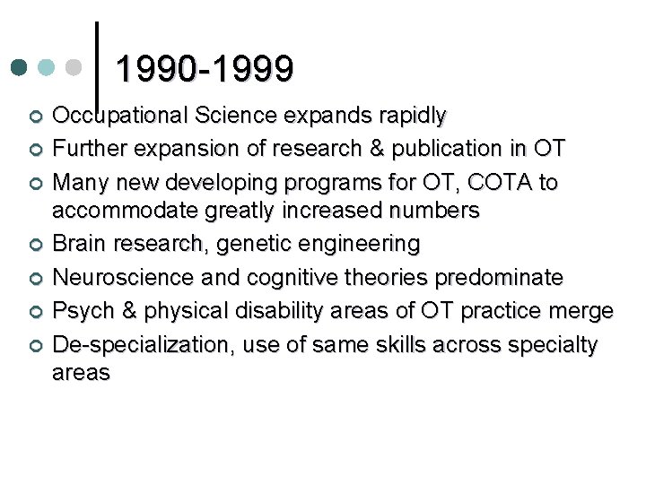 1990 -1999 ¢ ¢ ¢ ¢ Occupational Science expands rapidly Further expansion of research