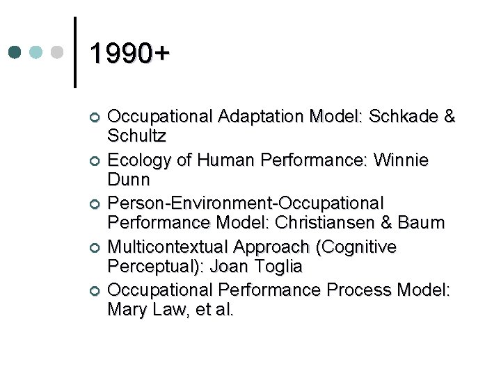 1990+ ¢ ¢ ¢ Occupational Adaptation Model: Schkade & Schultz Ecology of Human Performance: