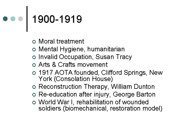 1900 -1919 ¢ ¢ ¢ ¢ Moral treatment Mental Hygiene, humanitarian Invalid Occupation, Susan