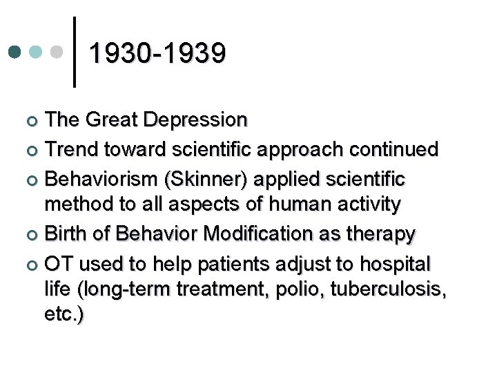 1930 -1939 The Great Depression ¢ Trend toward scientific approach continued ¢ Behaviorism (Skinner)