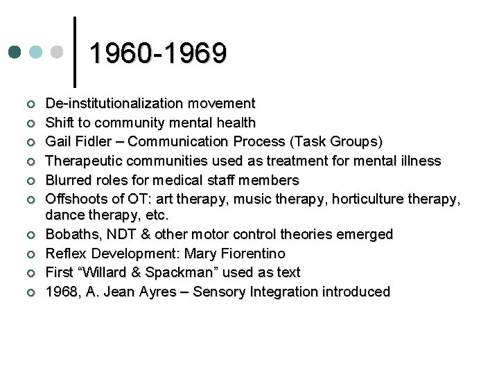 1960 -1969 ¢ ¢ ¢ ¢ ¢ De-institutionalization movement Shift to community mental health