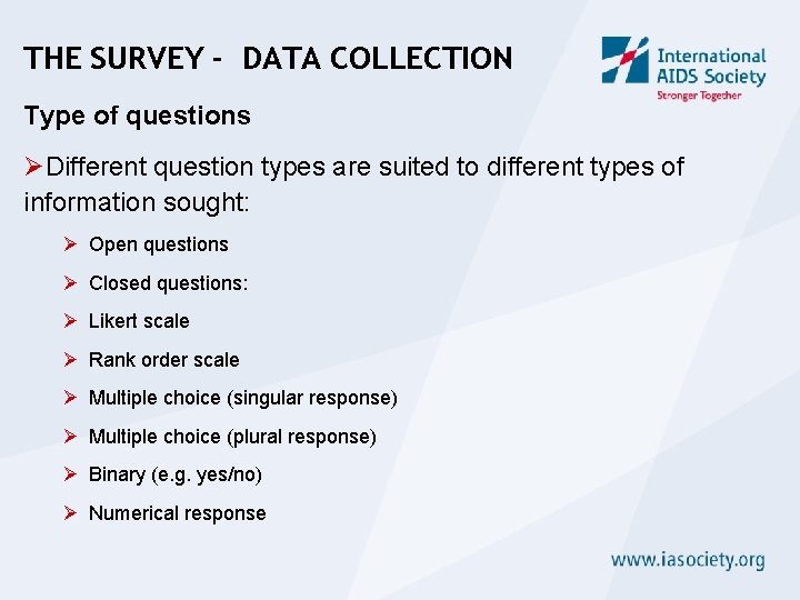 THE SURVEY - DATA COLLECTION Type of questions ØDifferent question types are suited to