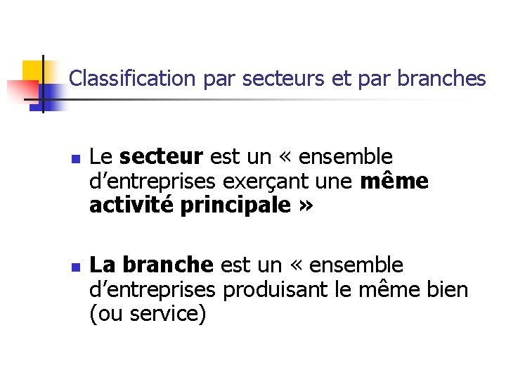 Classification par secteurs et par branches n n Le secteur est un « ensemble