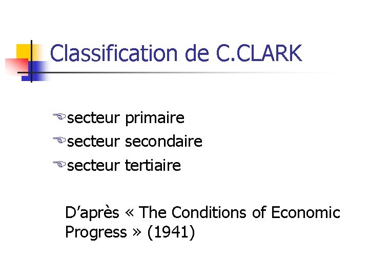 Classification de C. CLARK Esecteur primaire Esecteur secondaire Esecteur tertiaire D’après « The Conditions