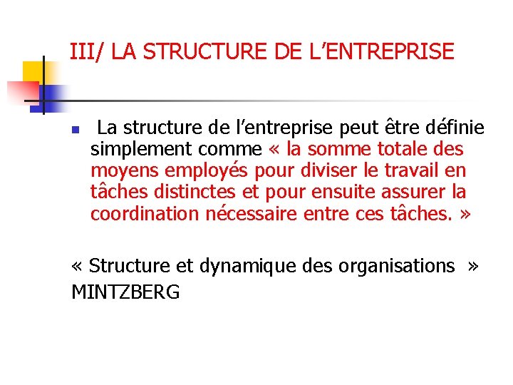 III/ LA STRUCTURE DE L’ENTREPRISE n La structure de l’entreprise peut être définie simplement