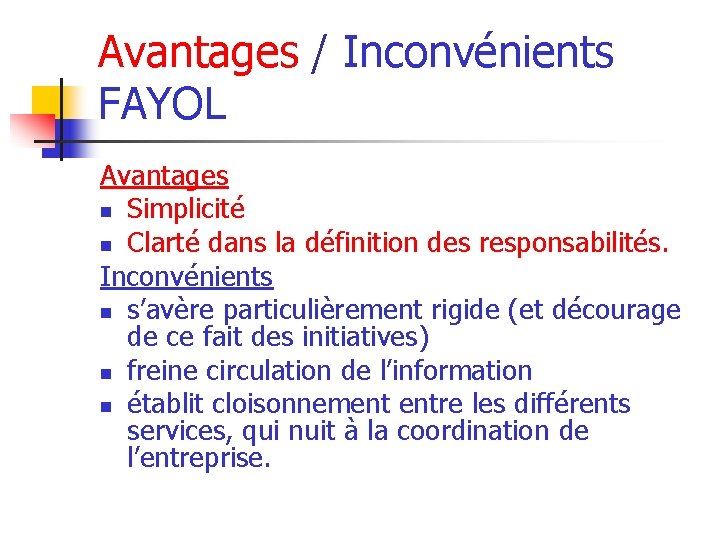 Avantages / Inconvénients FAYOL Avantages n Simplicité n Clarté dans la définition des responsabilités.