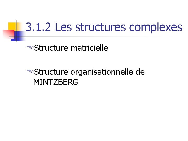 3. 1. 2 Les structures complexes EStructure matricielle EStructure organisationnelle de MINTZBERG 