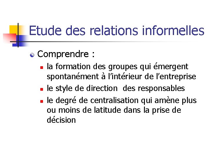 Etude des relations informelles Comprendre : n n n la formation des groupes qui