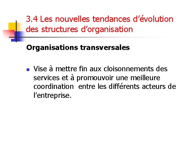 3. 4 Les nouvelles tendances d’évolution des structures d’organisation Organisations transversales n Vise à