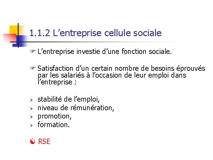 1. 1. 2 L’entreprise cellule sociale F L’entreprise investie d’une fonction sociale. F Satisfaction