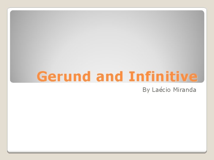 Gerund and Infinitive By Laécio Miranda 