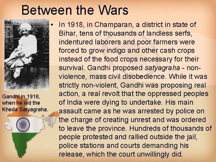 Between the Wars Gandhi in 1918, when he led the Kheda Satyagraha. • In