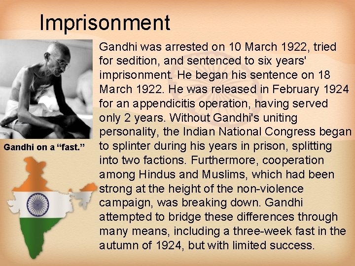 Imprisonment • Gandhi was arrested on 10 March 1922, tried for sedition, and sentenced