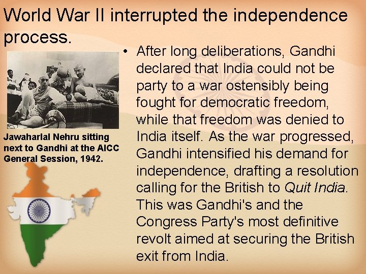 World War II interrupted the independence process. • After long deliberations, Gandhi declared that