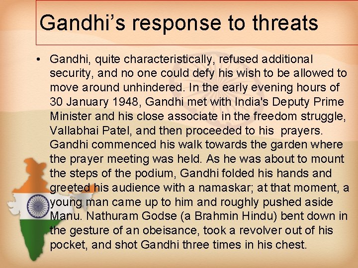Gandhi’s response to threats • Gandhi, quite characteristically, refused additional security, and no one