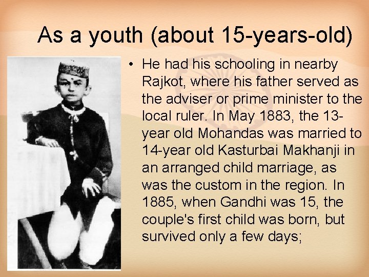 As a youth (about 15 -years-old) • He had his schooling in nearby Rajkot,