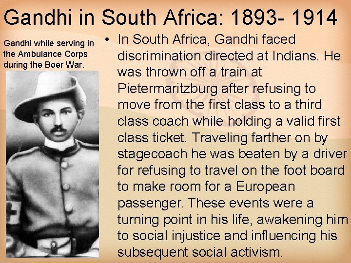 Gandhi in South Africa: 1893 - 1914 Gandhi while serving in the Ambulance Corps