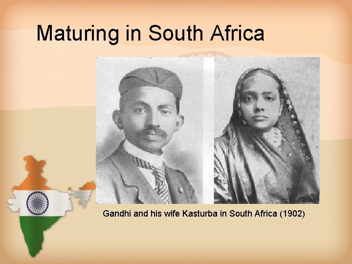 Maturing in South Africa Gandhi and his wife Kasturba in South Africa (1902) 