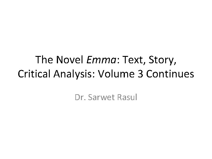 The Novel Emma: Text, Story, Critical Analysis: Volume 3 Continues Dr. Sarwet Rasul The Novel Emma: Text, Story, Critical Analysis: Volume 3 Continues Dr. Sarwet Rasul