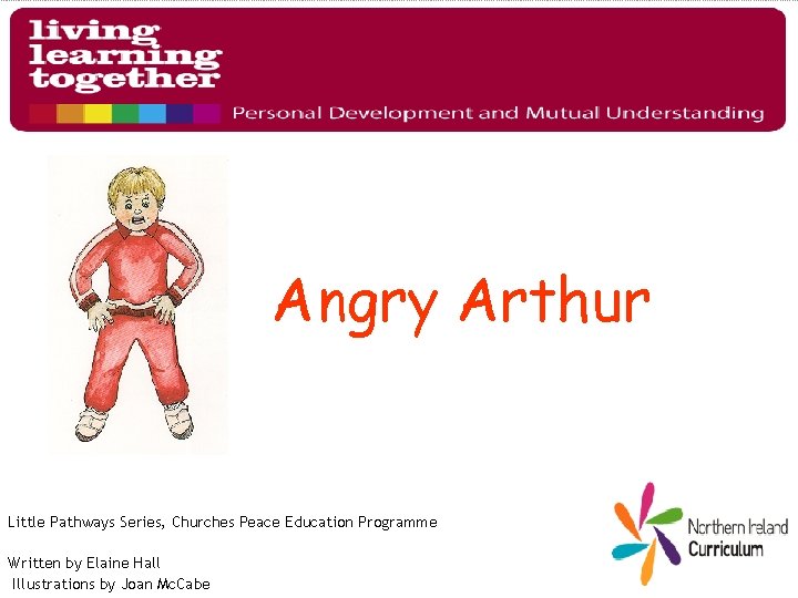 Angry Arthur Little Pathways Series, Churches Peace Education Programme Written by Elaine Hall Illustrations