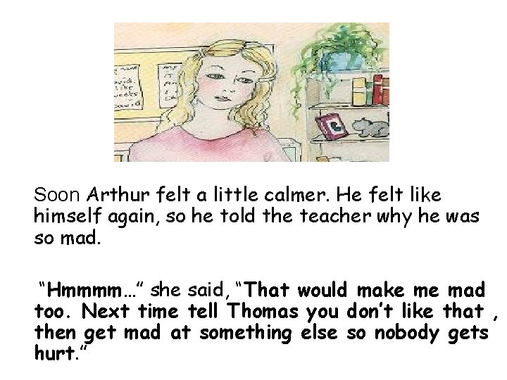 Soon Arthur felt a little calmer. He felt like himself again, so he told