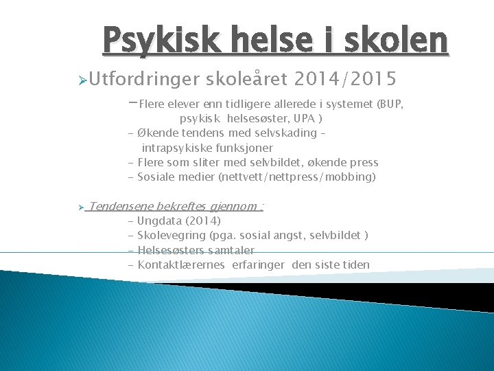 Psykisk helse i skolen ØUtfordringer skoleåret 2014/2015 -Flere elever enn tidligere allerede i systemet