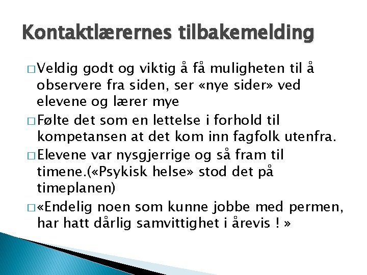 Kontaktlærernes tilbakemelding � Veldig godt og viktig å få muligheten til å observere fra