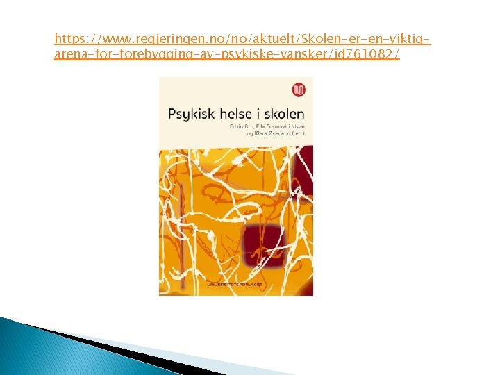 https: //www. regjeringen. no/no/aktuelt/Skolen-er-en-viktigarena-forebygging-av-psykiske-vansker/id 761082/ 