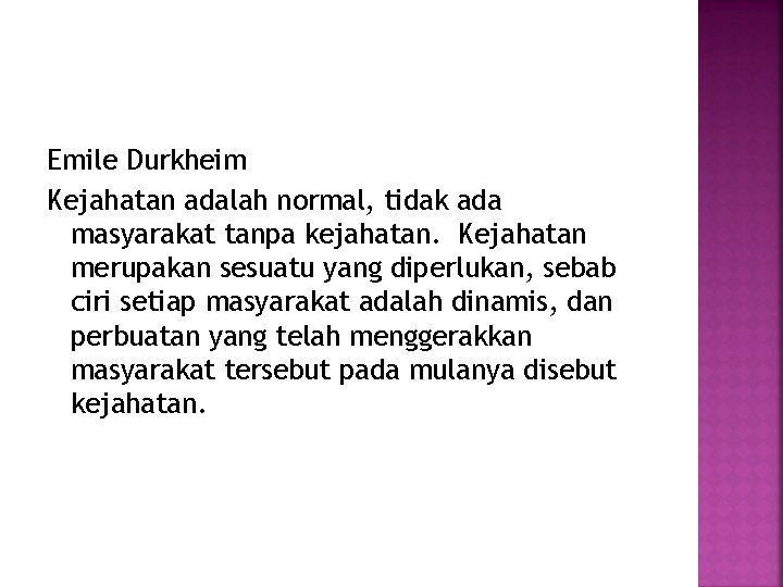 Emile Durkheim Kejahatan adalah normal, tidak ada masyarakat tanpa kejahatan. Kejahatan merupakan sesuatu yang