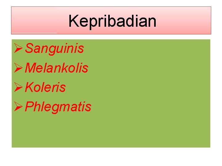 Kepribadian ØSanguinis ØMelankolis ØKoleris ØPhlegmatis 