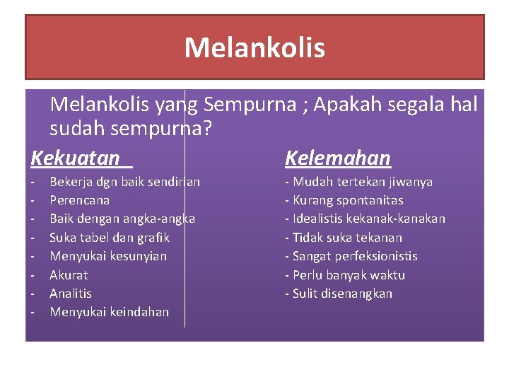 Melankolis yang Sempurna ; Apakah segala hal sudah sempurna? Kekuatan Kelemahan - Bekerja dgn