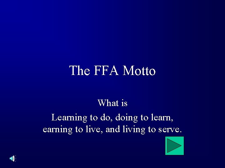 The FFA Motto What is Learning to do, doing to learn, earning to live,