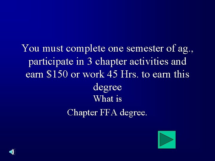 You must complete one semester of ag. , participate in 3 chapter activities and