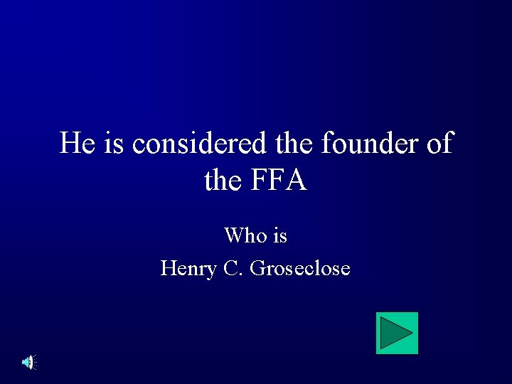 He is considered the founder of the FFA Who is Henry C. Groseclose 