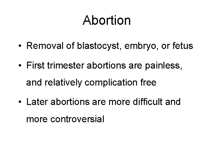 Abortion • Removal of blastocyst, embryo, or fetus • First trimester abortions are painless,