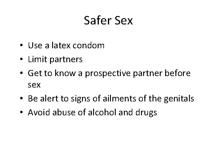 Safer Sex • Use a latex condom • Limit partners • Get to know