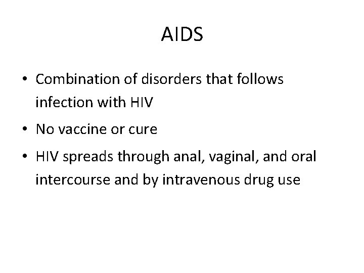 AIDS • Combination of disorders that follows infection with HIV • No vaccine or