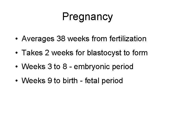 Pregnancy • Averages 38 weeks from fertilization • Takes 2 weeks for blastocyst to