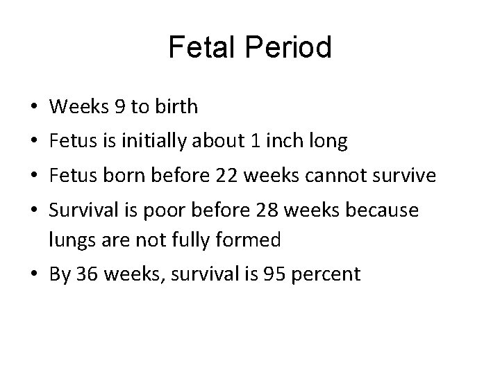 Fetal Period • Weeks 9 to birth • Fetus is initially about 1 inch