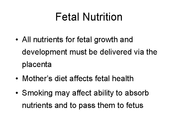Fetal Nutrition • All nutrients for fetal growth and development must be delivered via