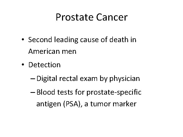 Prostate Cancer • Second leading cause of death in American men • Detection –