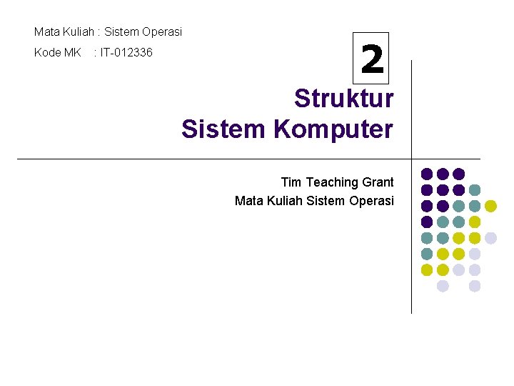 Mata Kuliah : Sistem Operasi Kode MK : IT-012336 2 Struktur Sistem Komputer Tim