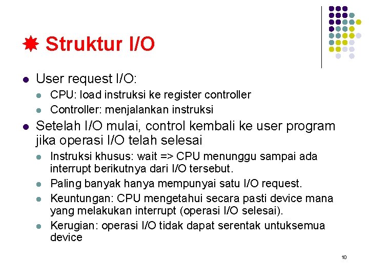  Struktur I/O l User request I/O: l l l CPU: load instruksi ke