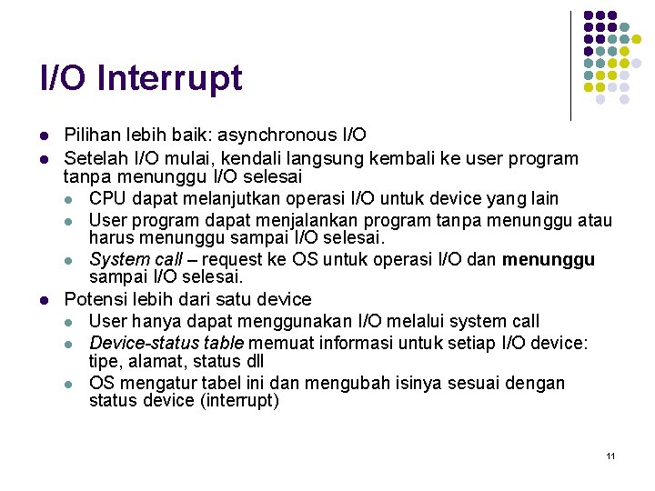 I/O Interrupt l l l Pilihan lebih baik: asynchronous I/O Setelah I/O mulai, kendali