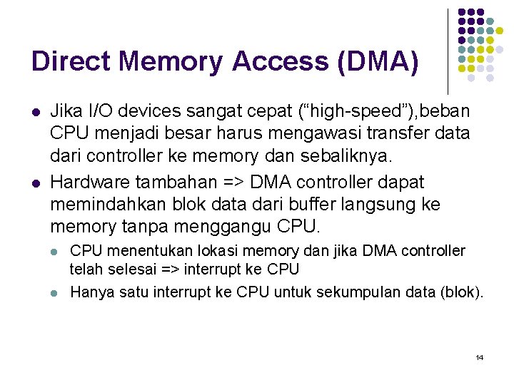 Direct Memory Access (DMA) l l Jika I/O devices sangat cepat (“high-speed”), beban CPU