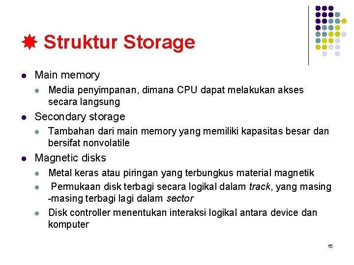  Struktur Storage l Main memory l l Secondary storage l l Media penyimpanan,