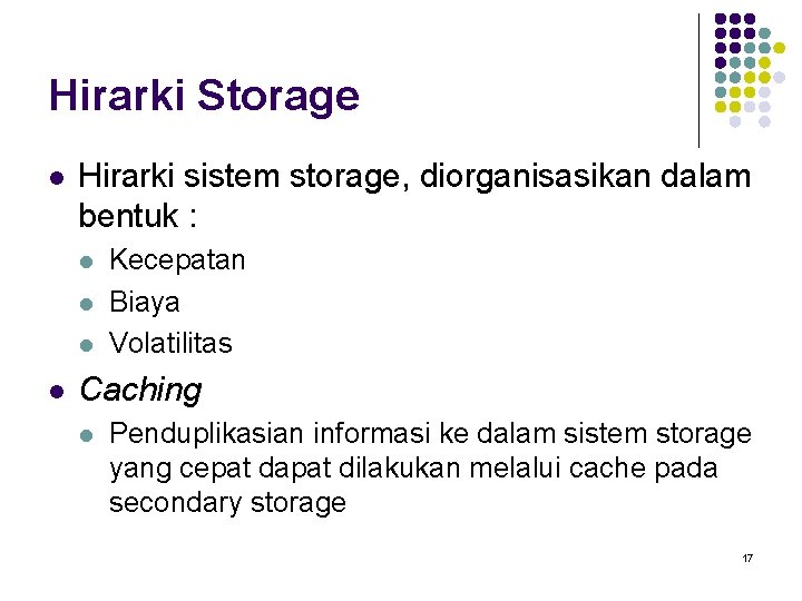 Hirarki Storage l Hirarki sistem storage, diorganisasikan dalam bentuk : l l Kecepatan Biaya
